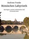 RÖMISCHES LABYRINTH (Hartingers zweiter italienischer Fall) (German Edition) - Andreas Franke