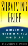 Surviving Grief: Caring Advice for Coping with All Types of Loss - Catherine M. Sanders