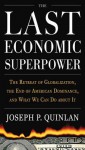 The Last Economic Superpower: The Retreat of Globalization, the End of American Dominance, and What We Can Do about It - Joseph P. Quinlan