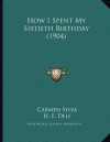 How I Spent My Sixtieth Birthday (1904) - Carmen Sylva, H. E. Delf