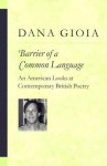 Barrier of a Common Language: An American Looks at Contemporary British Poetry (Poets on Poetry): An American Looks at Contemporary British Poetry (Poets on Poetry) - Dana Gioia, Michael Dana Gioia