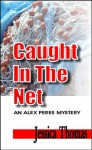 Caught In the Net: An Alex Peres Mystery - Jessica Thomas