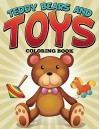 Teddy Bears and Toys Coloring Book: Coloring Books for Kids (Art Book Series) - Speedy Publishing LLC