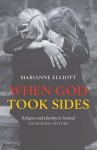 When God Took Sides: Religion and Identity in Irish History - Unfinished History - Marianne Elliott