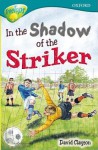 In The Shadow Of The Striker (Oxford Reading Tree: Stage 16: Tree Tops Stories) - David Clayton