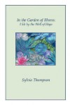 In the Garden of Illness: I Sit by the Well of Hope - Sylvia Thompson