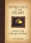 Apprentice of the Heart: Lessons in Life Only Love Can Teach - Guy Finley