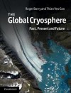 The Global Cryosphere: Past, Present and Future - Roger G. Barry, Thian Yew Gan