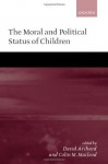 The Moral and Political Status of Children - David Archard, Colin M. MacLeod