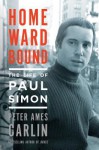 Homeward Bound: The Life of Paul Simon - Peter Ames Carlin