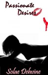 Passionate Desires: Suppressed Desires Volume I - Solae Dehvine