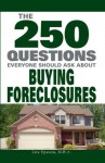 The 250 Questions Everyone Should Ask about Buying Foreclosures - Lita Epstein