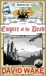 The Derring-Do Club and the Empire of the Dead - David Wake