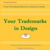 Your Trademarks in Design: A Way of Developing Business by Creating Logos - Henry Thompson