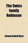 The Swiss Family Robinson - Johann David Wyss