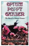 Opium Poppy Garden: The Way of a Chinese Grower - William Griffith