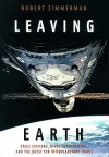 Leaving Earth: Space Stations, Rival Superpowers, and the Quest for Interplanetary Travel - Robert Zimmerman