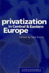 Privatization in Central and Eastern Europe: Key Issues in the Realignment of Central And.. - Saul Estrin