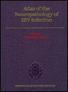 Atlas of the Neuropathology of HIV Infection - Francoise Gray