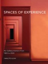 Spaces of Experience: Art Gallery Interiors from 1800 to 2000 - Charlotte Klonk