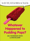 Whatever Happened to Pudding Pops?: The Lost Toys, Tastes, and Trends of the 70s and 80s - Gael Fashingbauer Cooper, Brian Bellmont