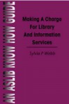 Making a Charge for Library and Information Services - Sylvia P. Webb