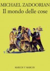 Il mondo delle cose - Michael Zadoorian, Michele Foschini, Gioia Guerzoni