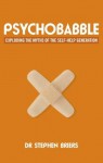 Psychobabble: Exploding the Myths of the Self Help Generation - Stephen Briers