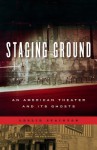 Staging Ground: An American Theater and Its Ghosts - Leslie Stainton