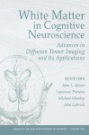 White Matter in Cognitive Neuroscience: Advances in Diffusion Tensor Imaging and Its Applications - John Gabrieli