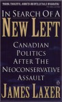 In Search of a New Left: Canadian Politics After the Neoconservative Assault - James Laxer