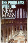 The Problems With the New Mass: A Brief Overview of the Major Theological Difficulties Inherent in the Novus Ordo Missae - Rama P. Coomaraswamy