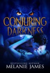 Conjuring Darkness - Melanie James