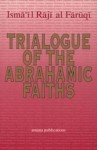 Trialogue of Abrahamic Faiths - Ismail R. al-Faruqi