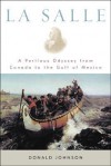 La Salle: A Perilous Odyssey from Canada to the Gulf of Mexico - Donald Johnson