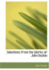 Selections from the Works of John Ruskin - John Ruskin