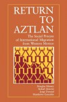 Return to Aztlan: The Social Process of International Migration from Western Mexico - Douglas S. Massey, Rafael Alarcon, Jorge Durand, Humberto Gonz Lez