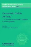 Geometric Galois Actions: Around Grothendieck's Esquisse D'Un Programme - Leila Schneps, Pierre Lochak