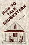 How to Talk Midwestern: By Robert Thomas - Tony Thomas