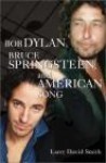 Bob Dylan Bruce Springsteen & American Song - L. Smith