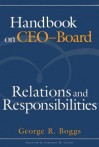 Handbook on CEO-Board: Relations and Responsibilities - George R. Boggs