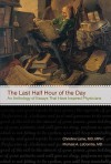 The Last Half Hour of the Day: An Anthology of Stories and Essays That Have Inspired Physicians - Michael A. LaCombe