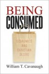 Being Consumed - William T. Cavanaugh