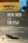 Iron Men and Tin Fish: The Race to Build a Better Torpedo During World War II - Anthony Newpower