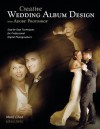 Creative Wedding Album Design with Adobe Photoshop: Step-By-Step Techniques for Professional Digital Photographers - Mark Chen