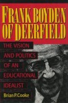 Frank Boyden Of Deerfield: The Vision And Politics Of An Educational Idealist - Brian Cooke