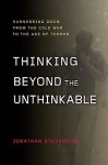 Thinking Beyond the Unthinkable: Harnessing Doom from the Cold War to the Age of Terror - Jonathan Stevenson