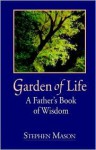 Garden of Life: A Father's Book of Wisdom - Stephen Mason