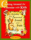 Cooking Around the Calendar with Kids: Holiday and Seasonal Food and Fun - Amy Houts, Terri Willson