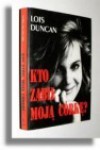 Kto zabił moją córkę - Lois Duncan